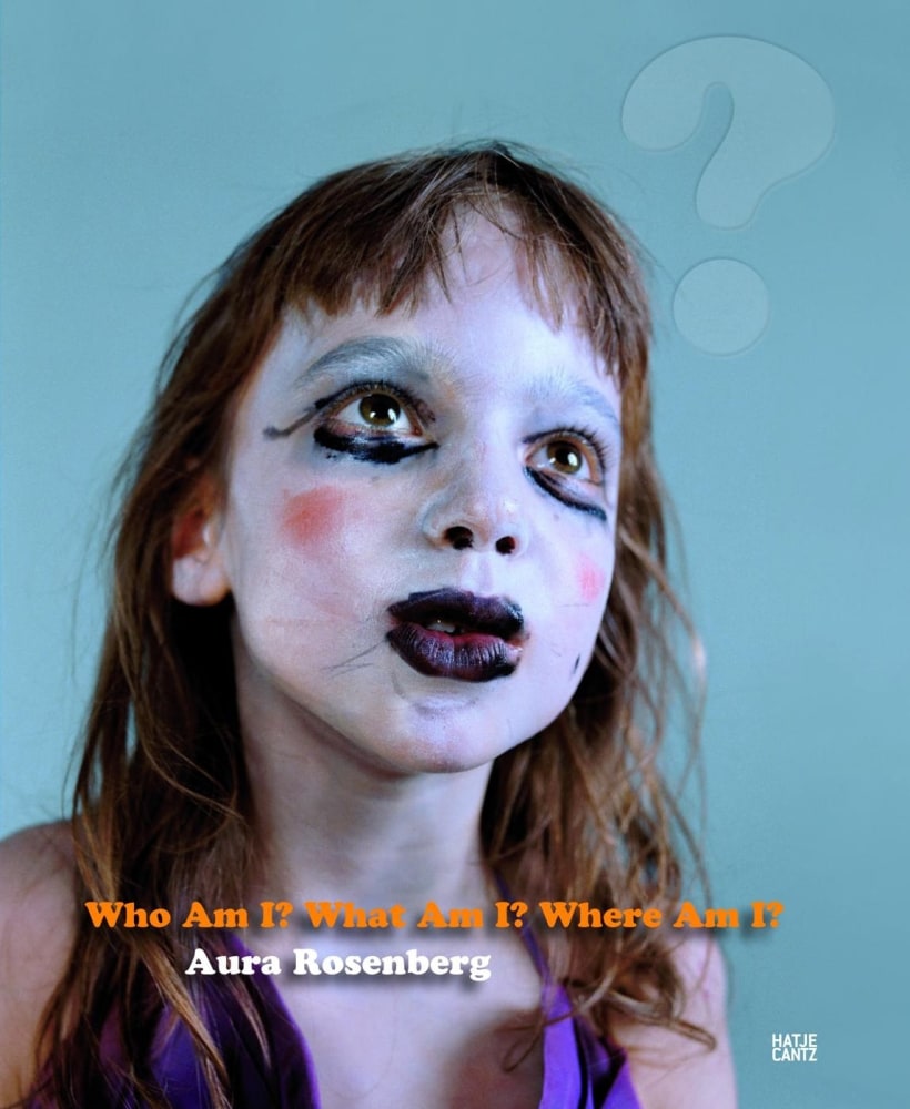 Aura Rosenberg - Who Am I? What Am I? Where Am I? - Publications - Meliksetian | Briggs