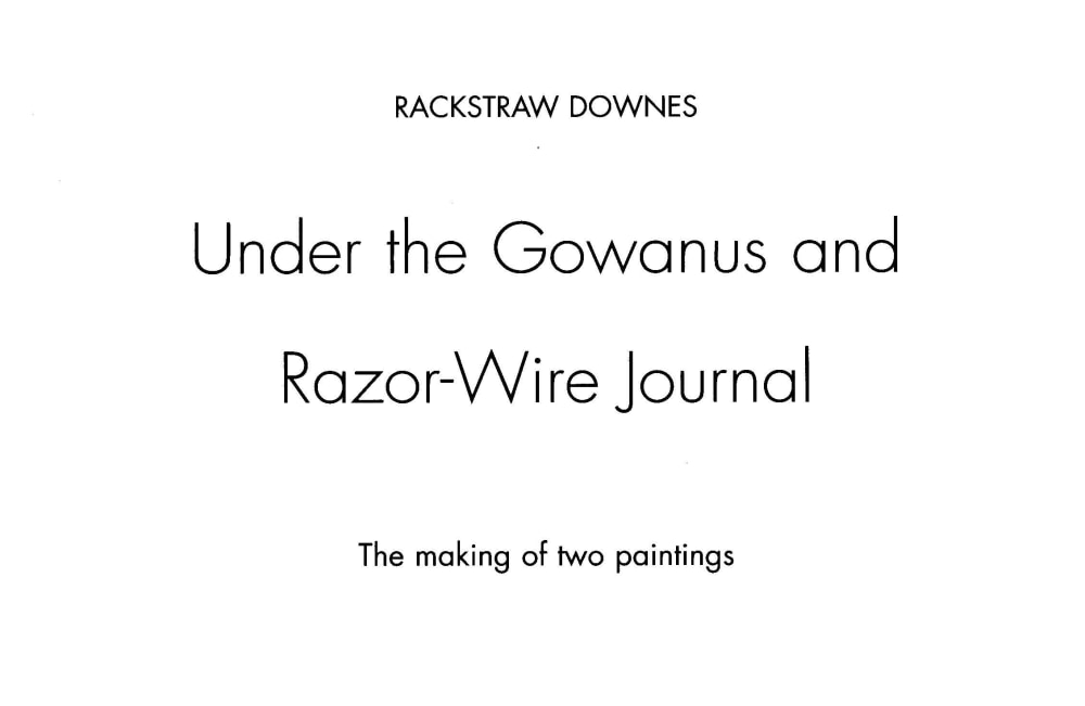 Rackstraw Downes Under the Gowanus and Razor-wire Journal - The Making of Two Paintings - Publications - Betty Cuningham Gallery