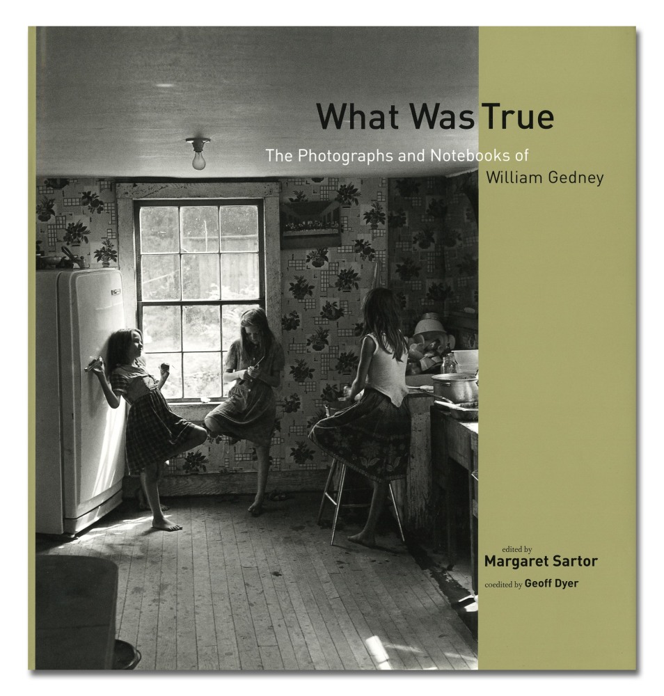 What Was True: The Photographs and Notebooks of William Gedney - William Gedney - Publications - Howard Greenberg Gallery