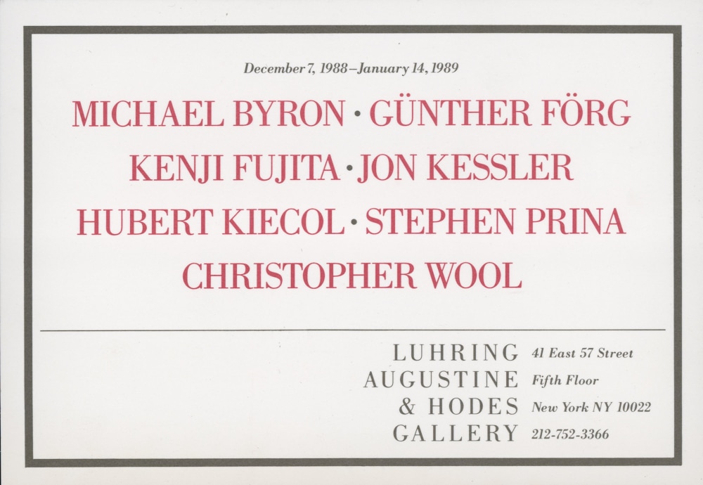 Michael Byron, Günther Förg, Kenji Fujita, Jon Kessler, Hubert Kiecol, Stephen Prina, Christopher Wool -  - Exhibitions - Luhring Augustine