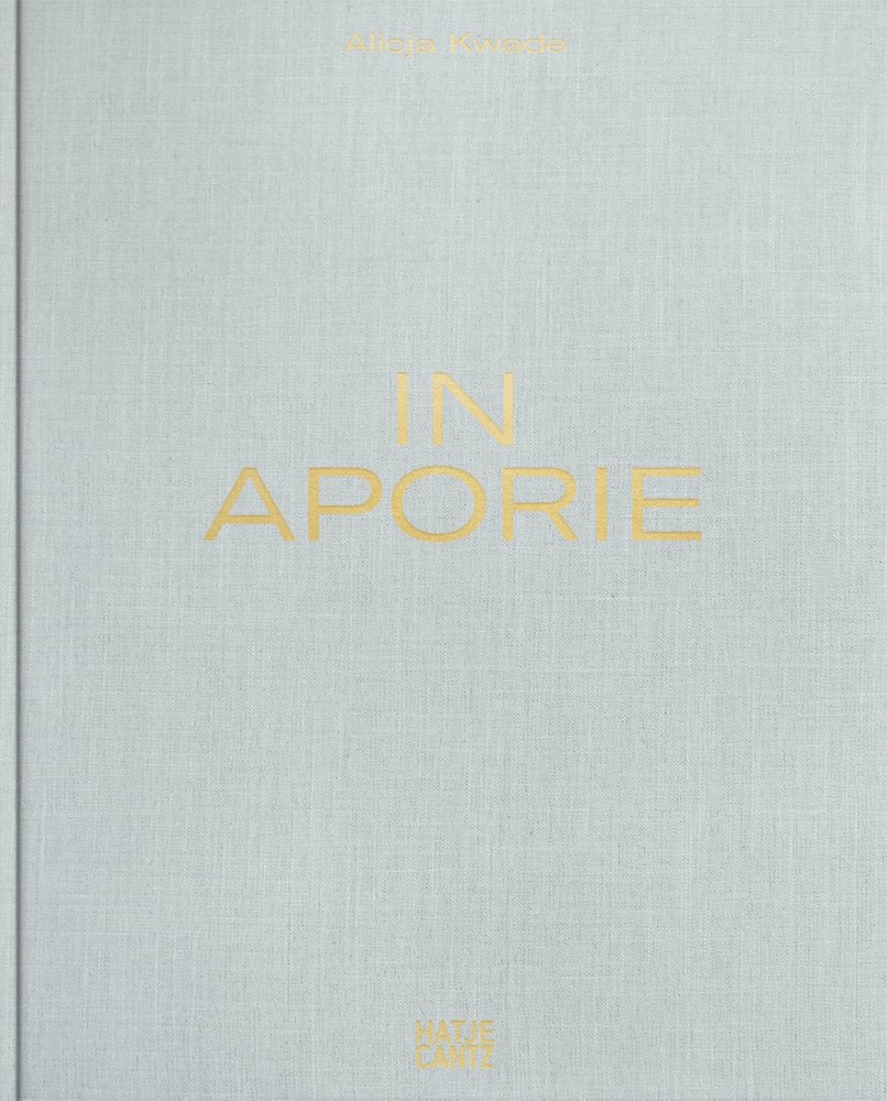 Alicja Kwade - In Aporie - PUBLICATIONS - 303 Gallery