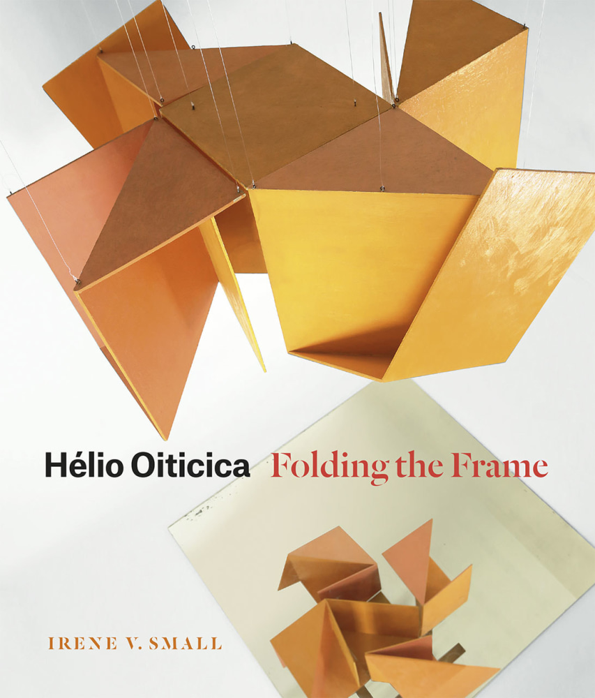 Hélio Oiticica: Folding the Frame - Text by Irene V. Small - Publications - Galerie Lelong & Co.