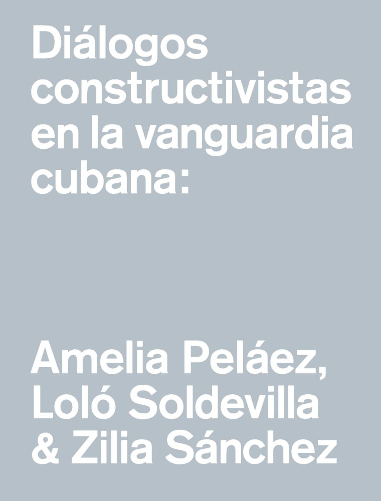 Diálogos constructivistas en la vanguardia cubana - Text by Ingrid W. Elliott - Publications - Galerie Lelong & Co.