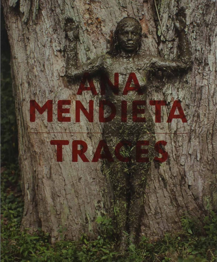 Ana Mendieta: Traces - Foreword by Ralph Rugoff. Texts by Julia Bryan-Wilson, Adrian Heathfield, Stephanie Rosenthal - Publications - Galerie Lelong & Co.