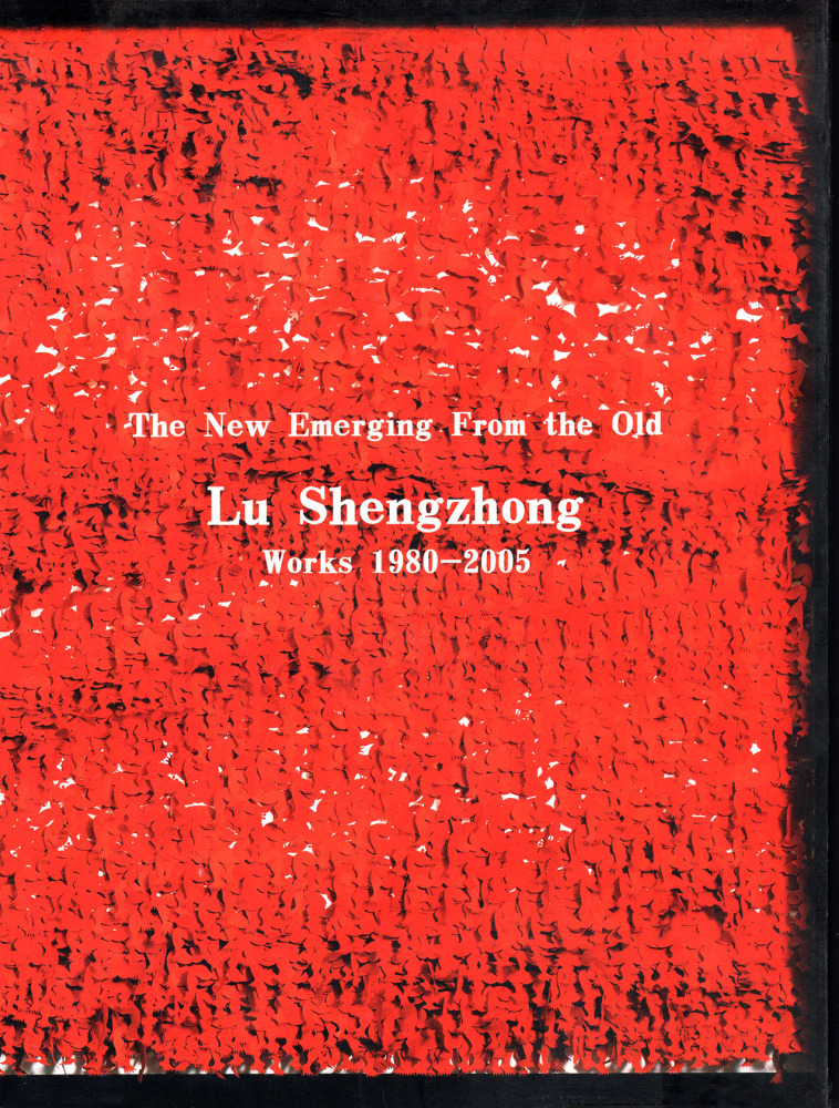 The New Emerging From the Old: - Lu Shengzhong, Works 1980-2005 - Catalogue / Shop - Chambers Fine Art