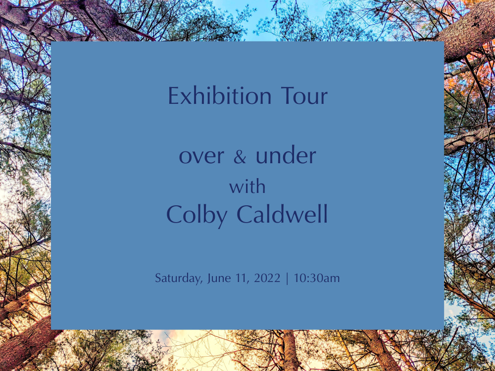 Exhibition Tour | Colby Caldwell: over &amp; under