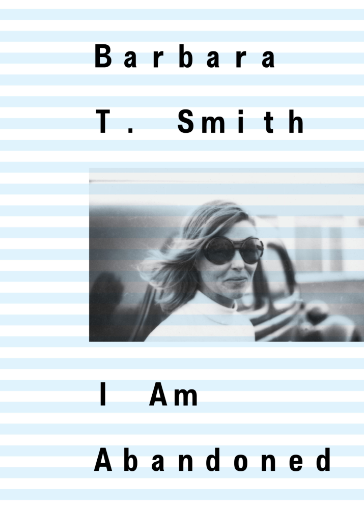 Barbara T. Smith: I Am Abandoned - Primary Information - Publications - Andrew Kreps Gallery