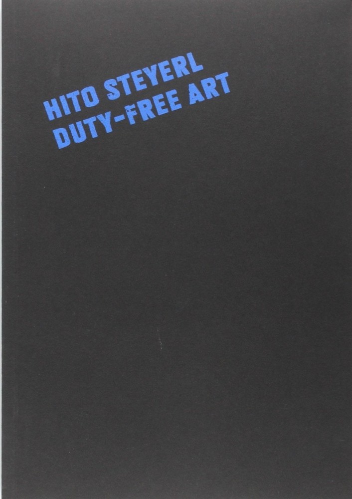 Hito Steyerl: Duty Free Art - Museo Nacional Centro de Arte Reina Sofía - Publications - Andrew Kreps Gallery