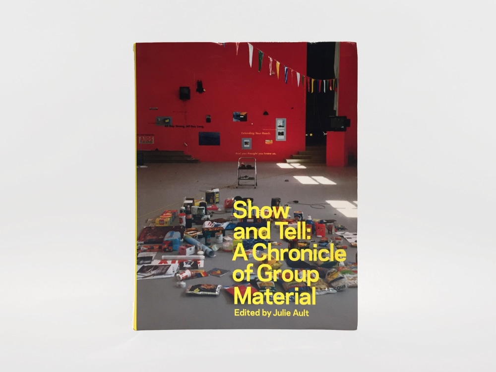 Show and Tell: A Chronicle of Group Material - Other Selected Publications - Felix Gonzalez-Torres Foundation