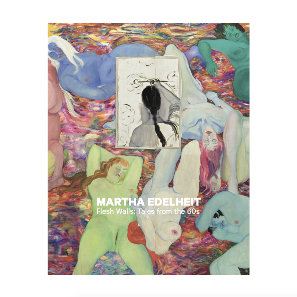 Martha Edelheit Flesh Walls: Tales from the 60s -  - Publications - Eric Firestone Gallery