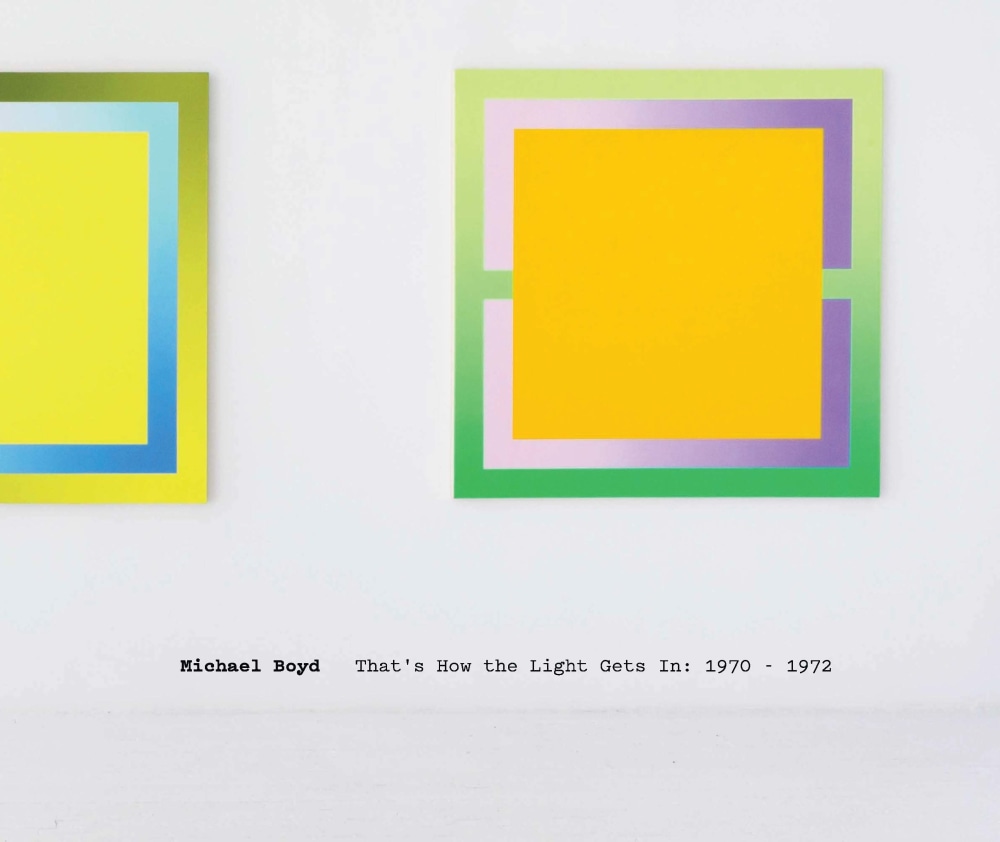 Michael Boyd: That’s How the Light Gets In: 1970-1972 -  - Publications - Eric Firestone Gallery