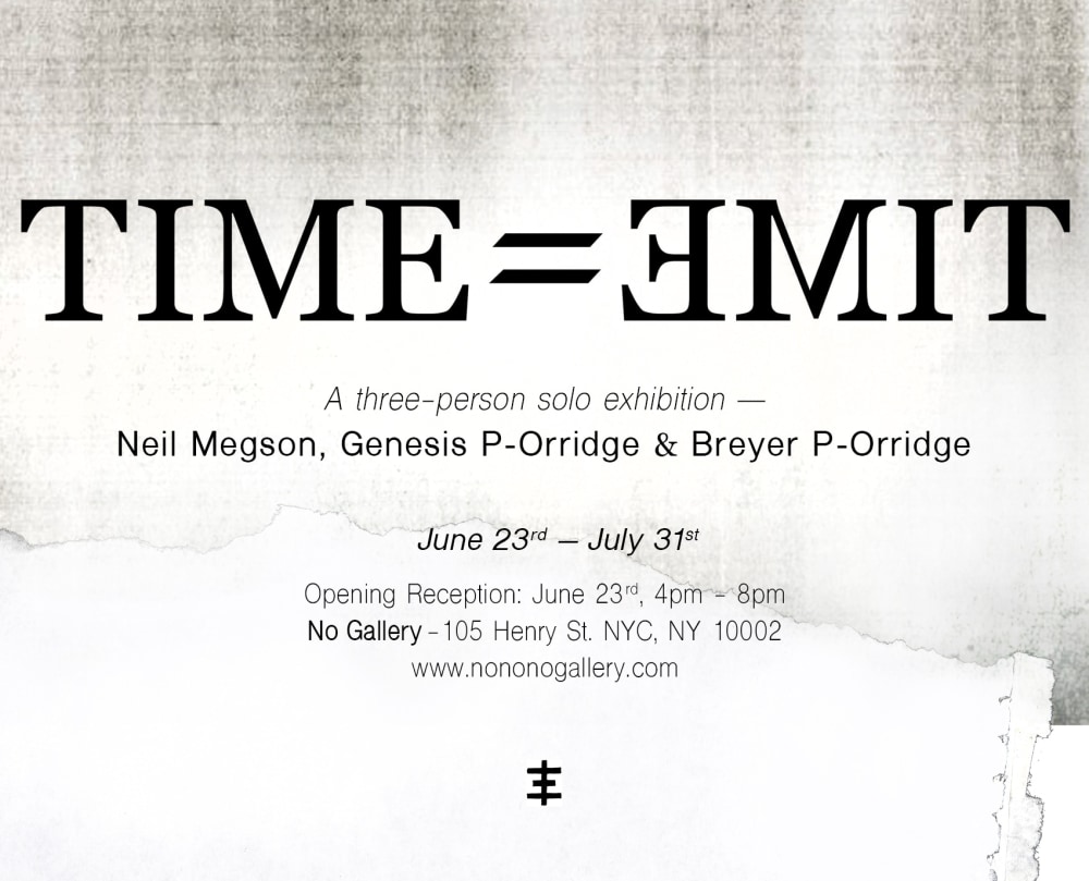 TIME=EMIT - A three-person solo exhibition — Neil Megson, Genesis P-Orridge & Breyer P-Orridge - Exhibitions - No Gallery