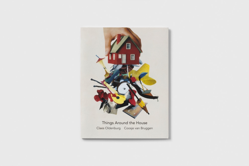 Things Around the House - Claes Oldenburg & Coosje van Bruggen - Publications - Paula Cooper Gallery