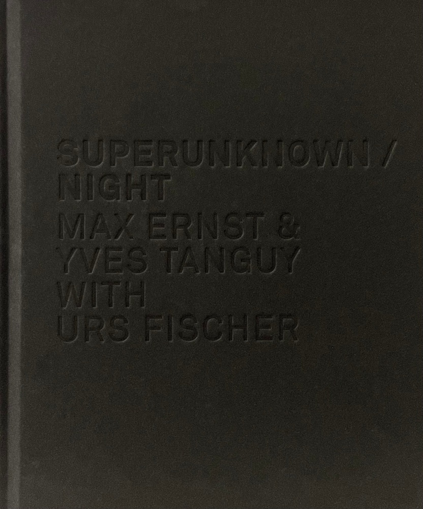 SUPERUNKNOWN / NIGHT | Max Ernst & Yves Tanguy with Urs Fischer -  - Publications - Nahmad Contemporary