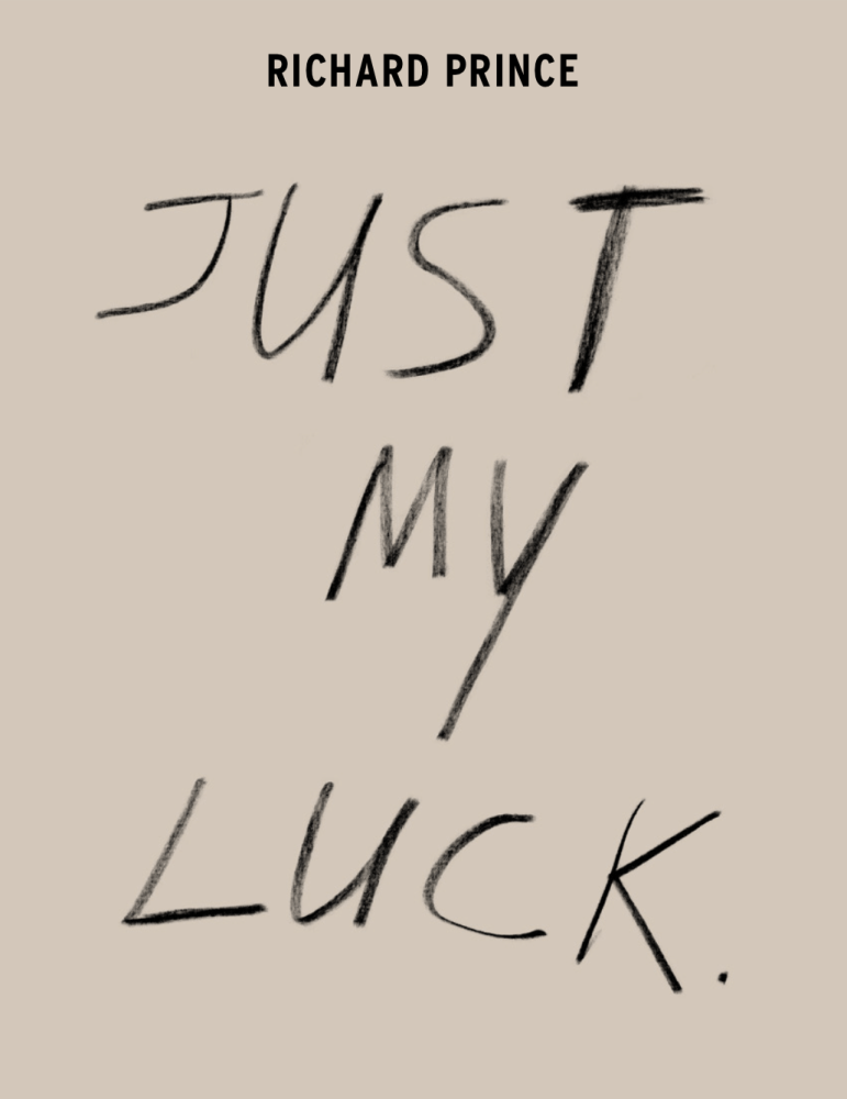 Richard Prince: JUST MY LUCK -  - Publications - Nahmad Contemporary