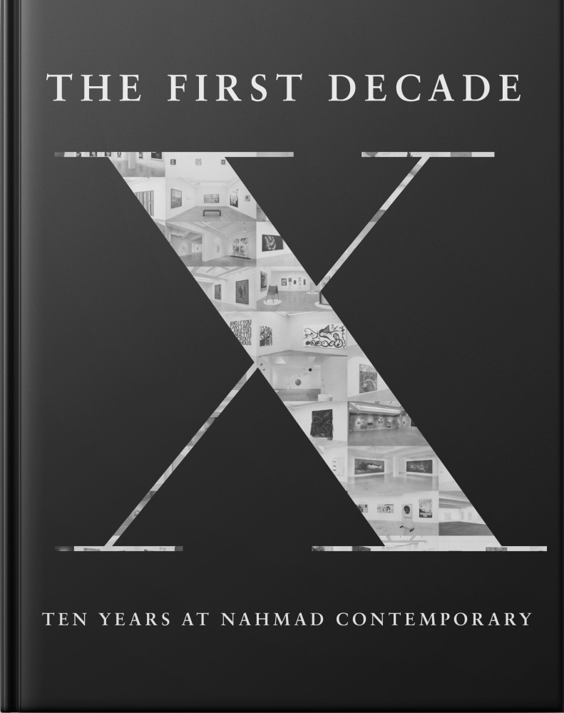 The First Decade - Ten Years at Nahmad Contemporary - Publications - Nahmad Contemporary