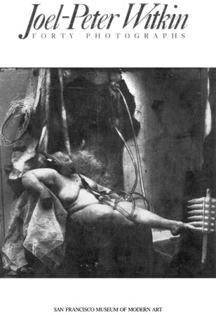 Joel-Peter Witkin: Forty Photographs, San Francisco Museum Of Modern Art, USA, 1990.