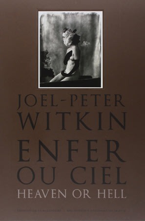 Joel-Peter Witkin: Heaven Or Hell　ウィトキン Fx Reflects: Joel Peter Witkin, Heaven or Hell, Bibliothèque