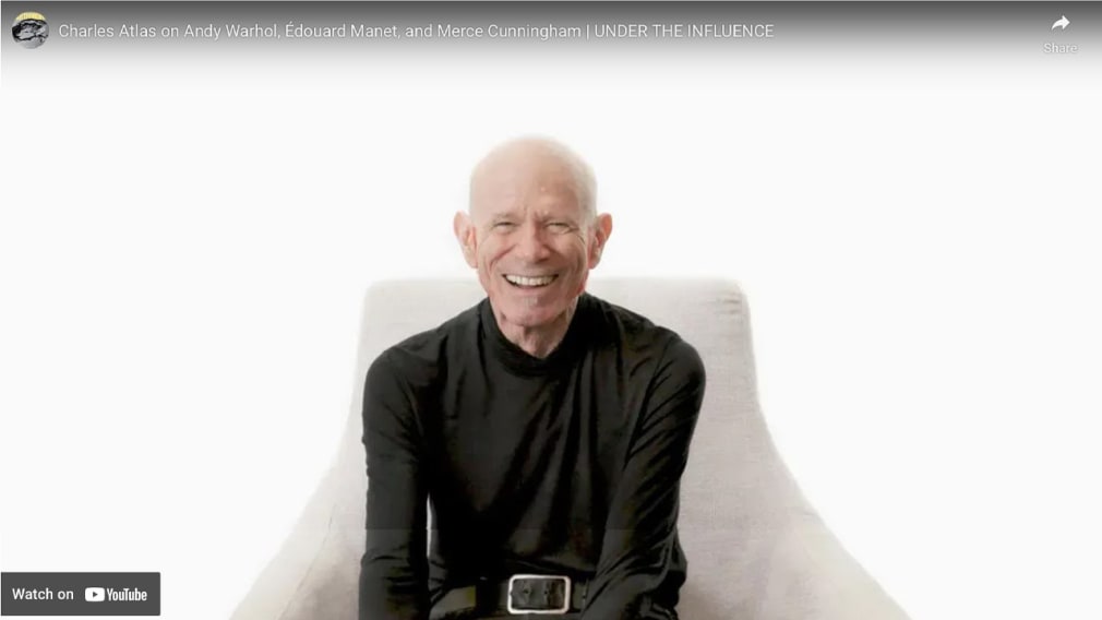 Charles Atlas on Andy Warhol, &Eacute;douard Manet, and Merce Cunningham | UNDER THE INFLUENCE, by Artforum