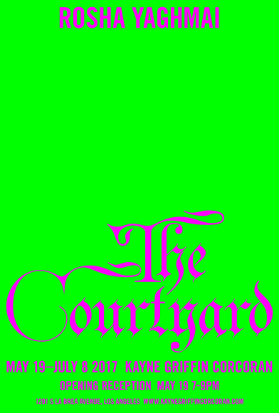 Exhibition announcement for &quot;Rosha Yaghmai: The Courtyard&quot; at Kayne Griffin Corcoran, Los Angeles