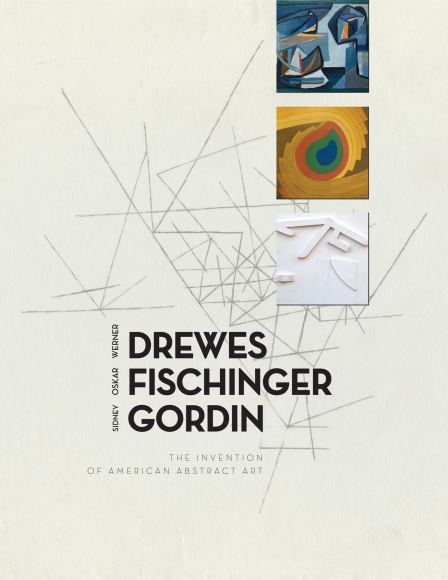 Cover of WERNER DREWES | OSKAR FISCHINGER | SIDNEY GORDIN: The Invention of American Abstract Art