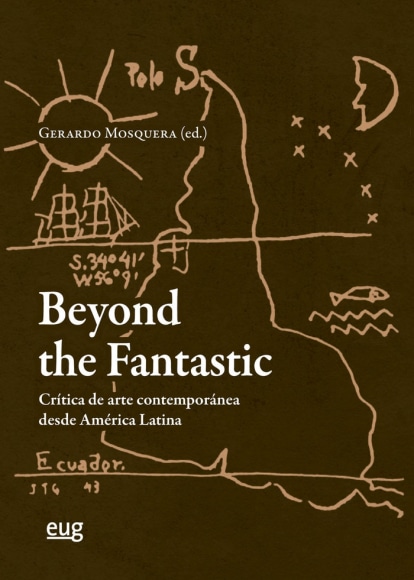 Beyond the Fantastic: Cr&iacute;tica de arte contempor&aacute;nea desde Am&eacute;rica Latina