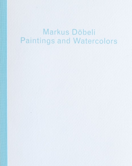 Markus D&ouml;beli: Paintings and Watercolors