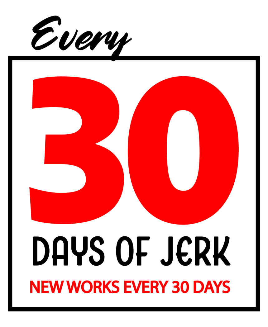 Every 30 Days of Jerk