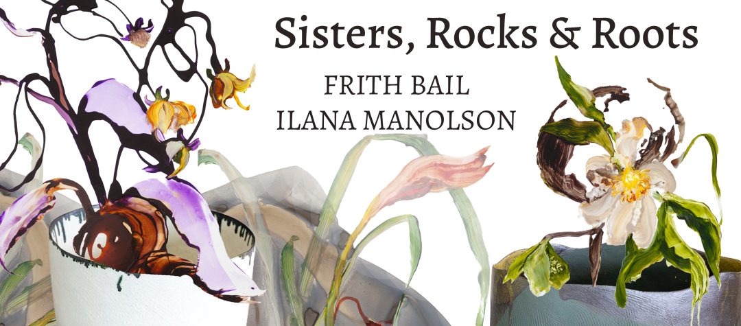 Ilana Manolson &amp; Frith Bail: Sisters, Rocks and Roots