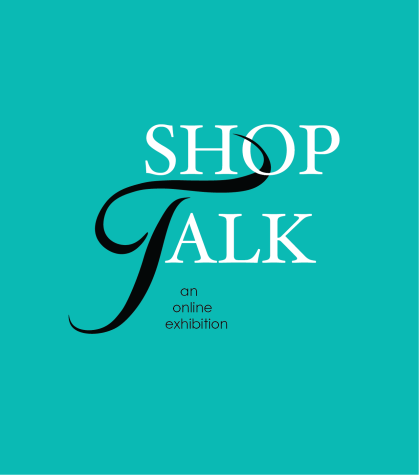 Shop Talk: An Online Exhibition