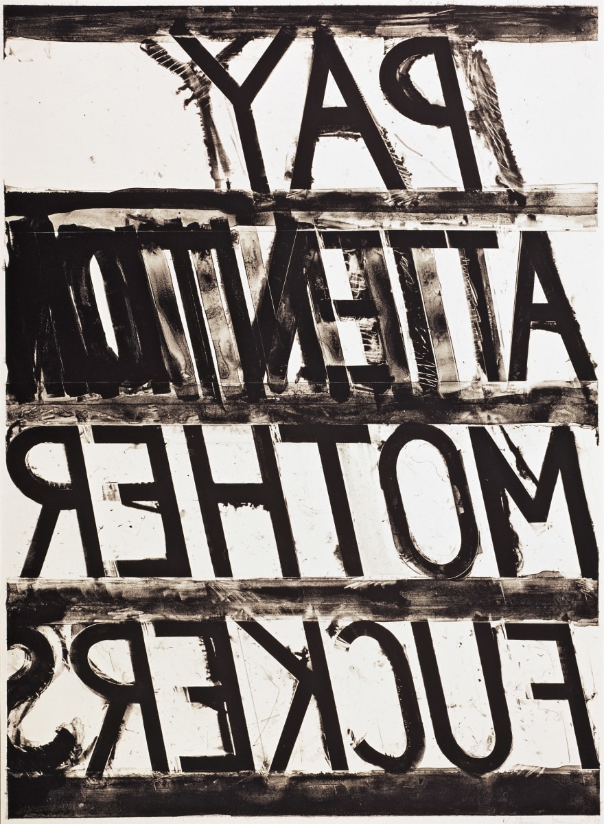 Bruce Nauman
Pay attention Motherfucker,&amp;nbsp;1973
lithograph on paper
38 &amp;times; 28 inches
&amp;copy; Bruce Nauman / Artists Rights Society (ARS), New York