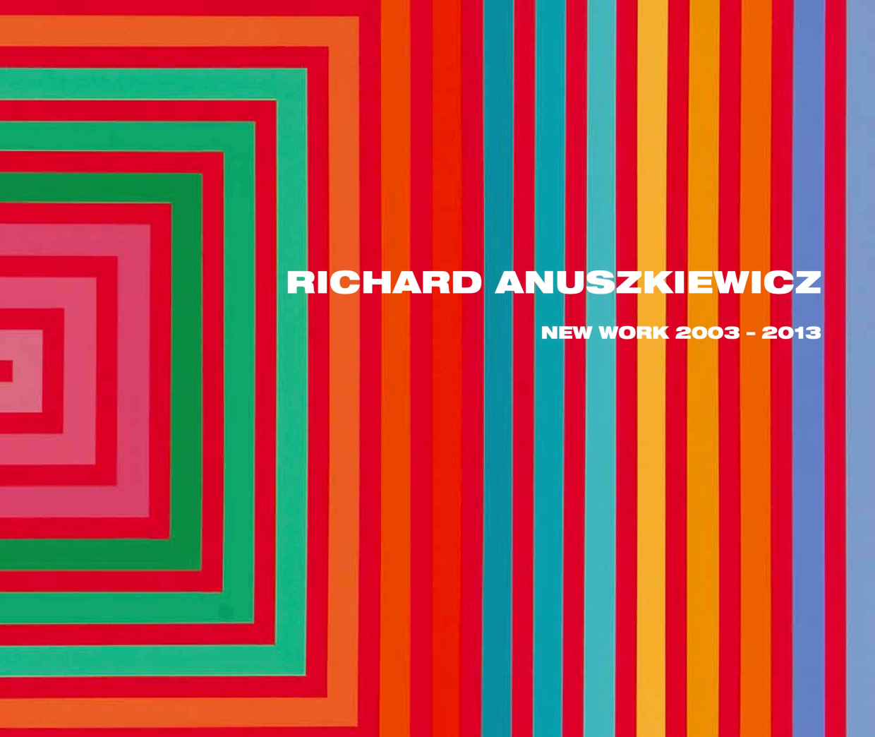 Richard Anuszkiewicz: New Work, 2003&ndash;2013