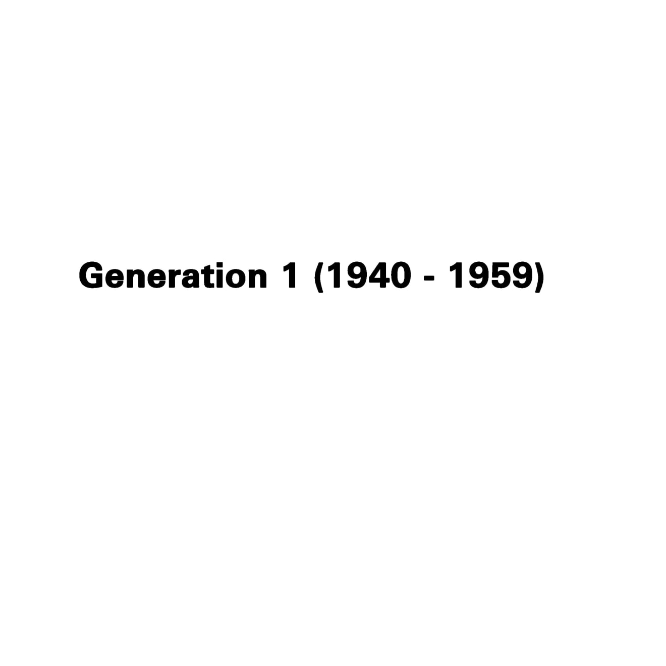 Generation 1 (1940 - 1959)