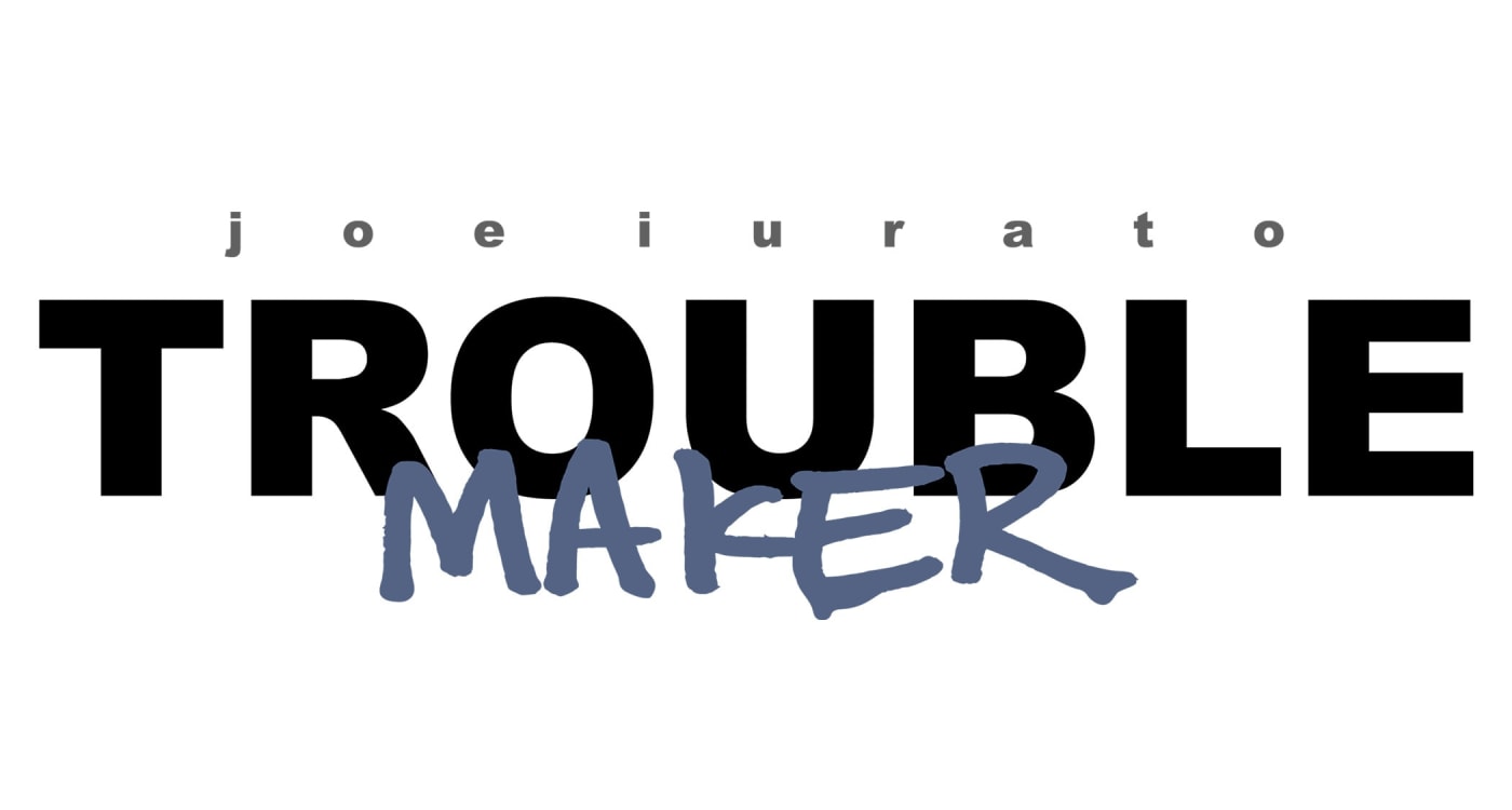 Joe Iurato: Trouble Maker