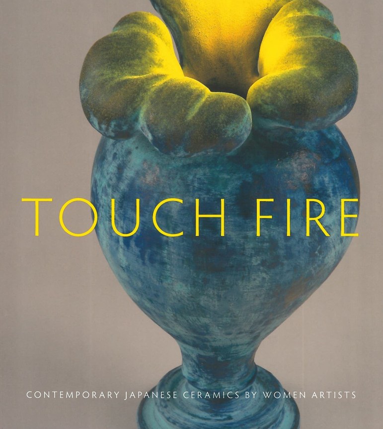 Touch Fire: Contemporary Japanese Ceramics by Women Artists
