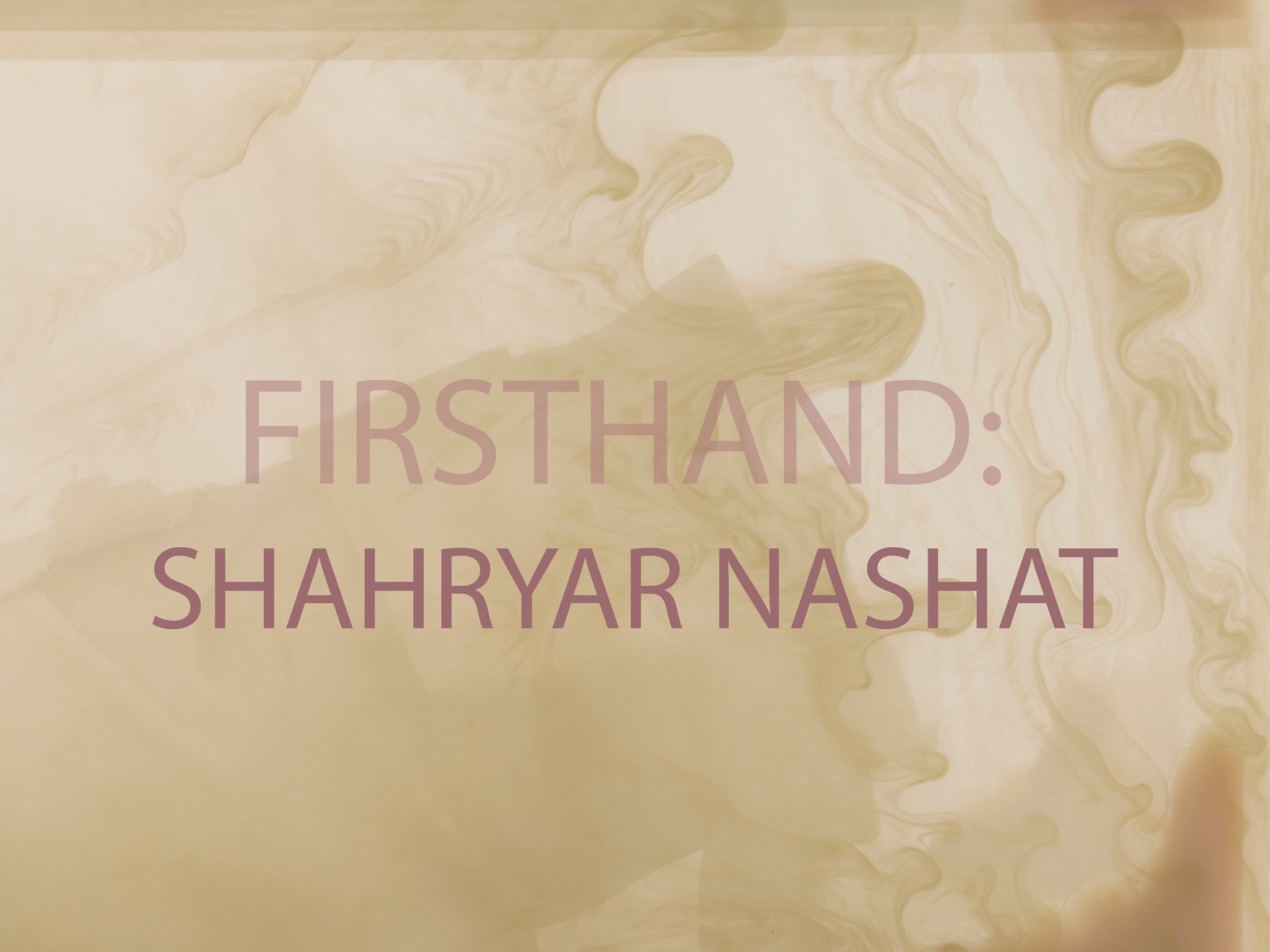 Firsthand: Shahryar Nashat