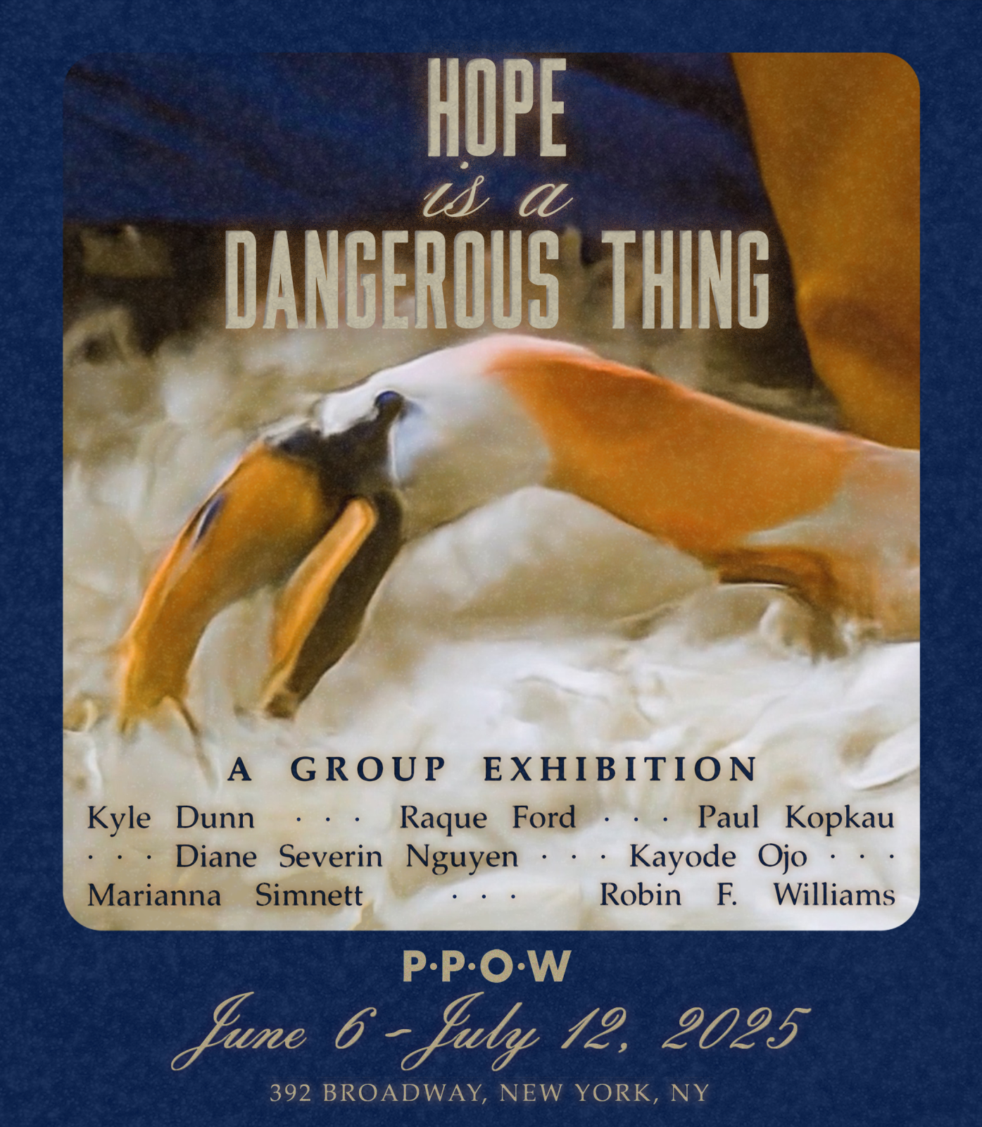 Hope is a dangerous thing - Kyle Dunn, Raque Ford, Paul Kopkau, Diane Severin Nguyen, Kayode Ojo, Marianna Simnett, Robin F. Williams - Exhibitions - PPOW