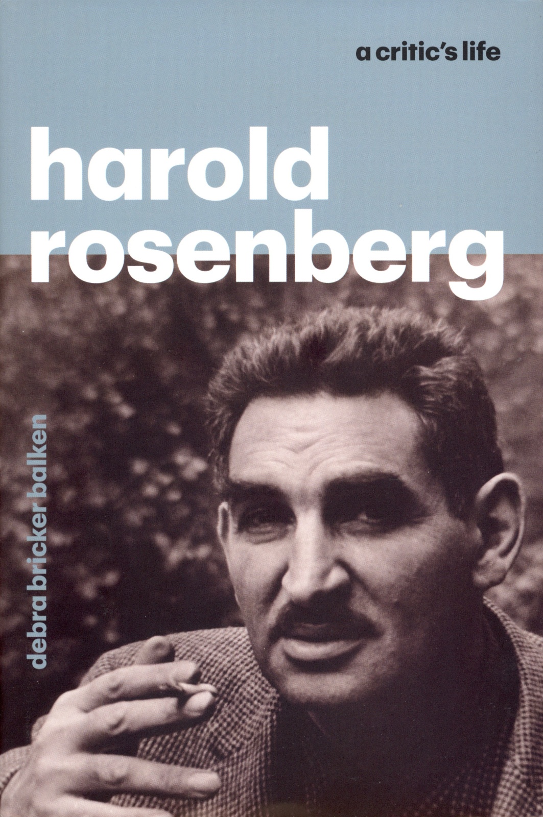 Harold Rosenberg: A Critic's Life - Debra Bricker Balken / University of Chicago Press - Catalogues - Alexandre Gallery
