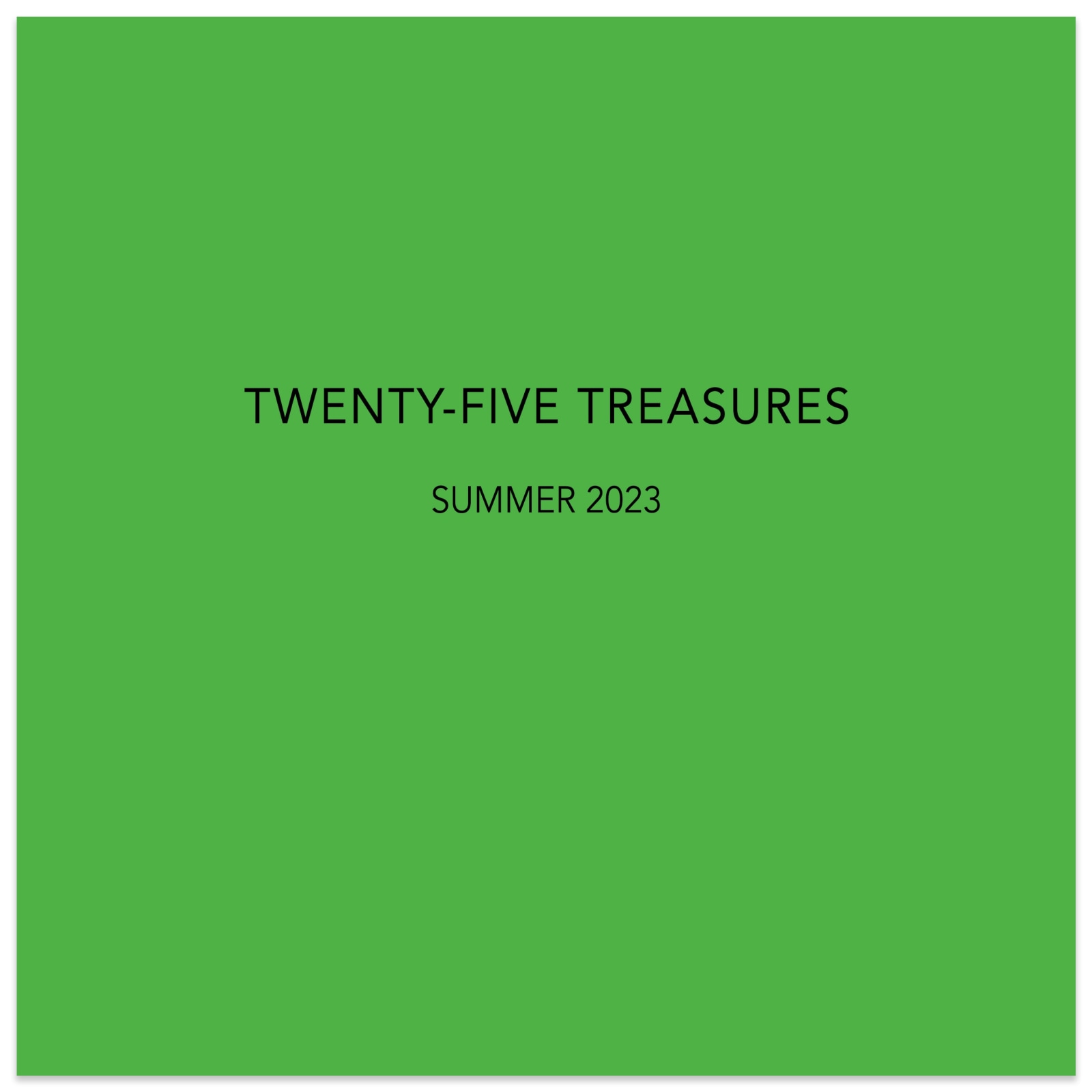 TWENTY-FIVE TREASURES - July 6 - August 19, 2023 - Publications - Paul Thiebaud Gallery