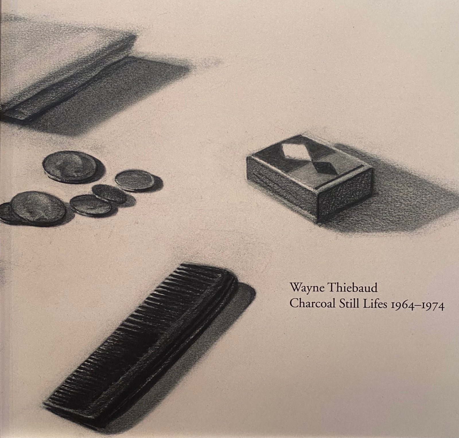 Wayne Thiebaud: Charcoal Still Lifes 1964-1974 - April 9 - October 9, 2010 - Publications - Paul Thiebaud Gallery