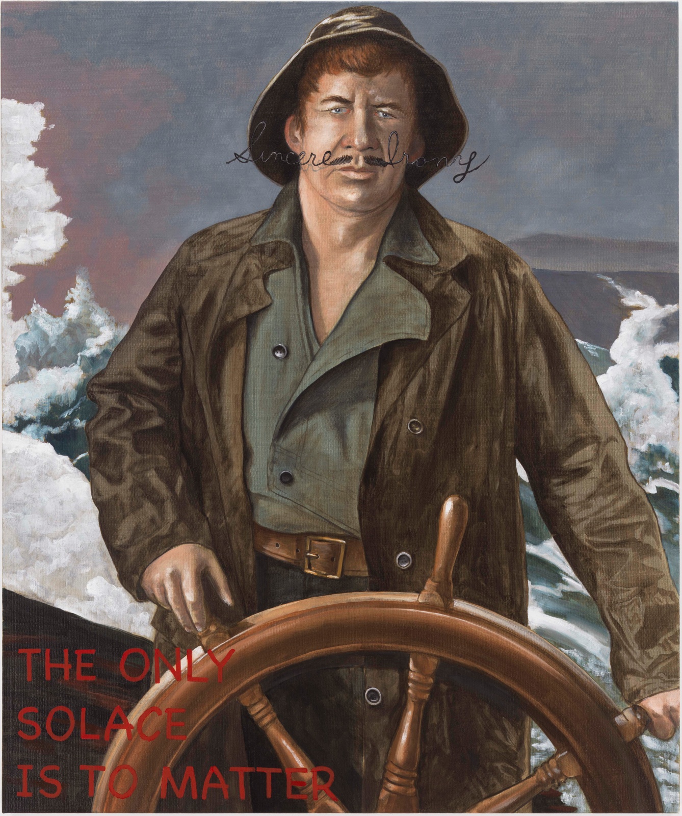 portrait of man at the wheel of a ship. his mustache is long and is formed into cursive &quot;sincere irony&quot;. in the lower left corner in read reads: the only solace is to matter