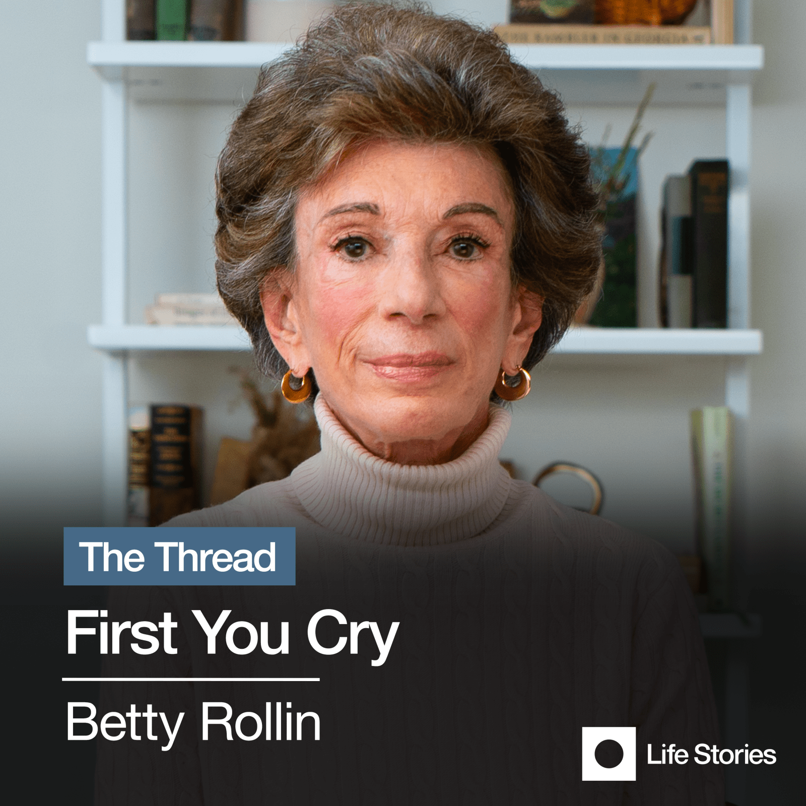 Betty Rollin: First You Cry -  - Podcast-Items - Life Stories