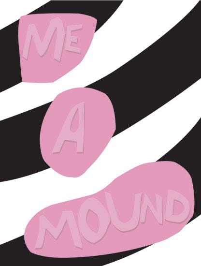artwork with bubbles that contain the words ME A MOUND