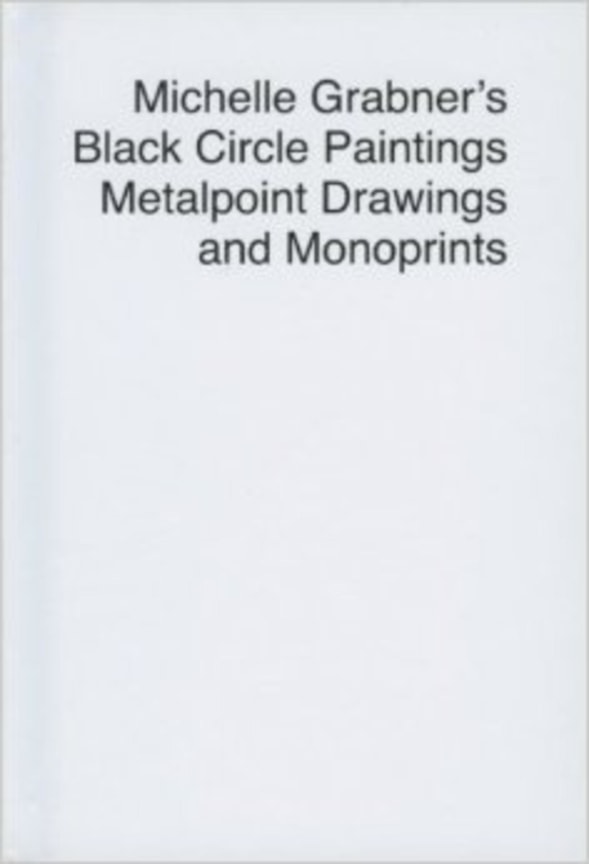 Michelle Grabner's Black Circle Paintings, Metalpoint Drawings, and Monoprints