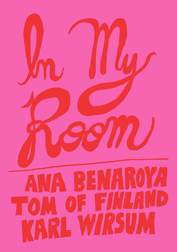 Cover of publication titled In My Room Ana Benaroya Tom of Finland Karl Wirsum