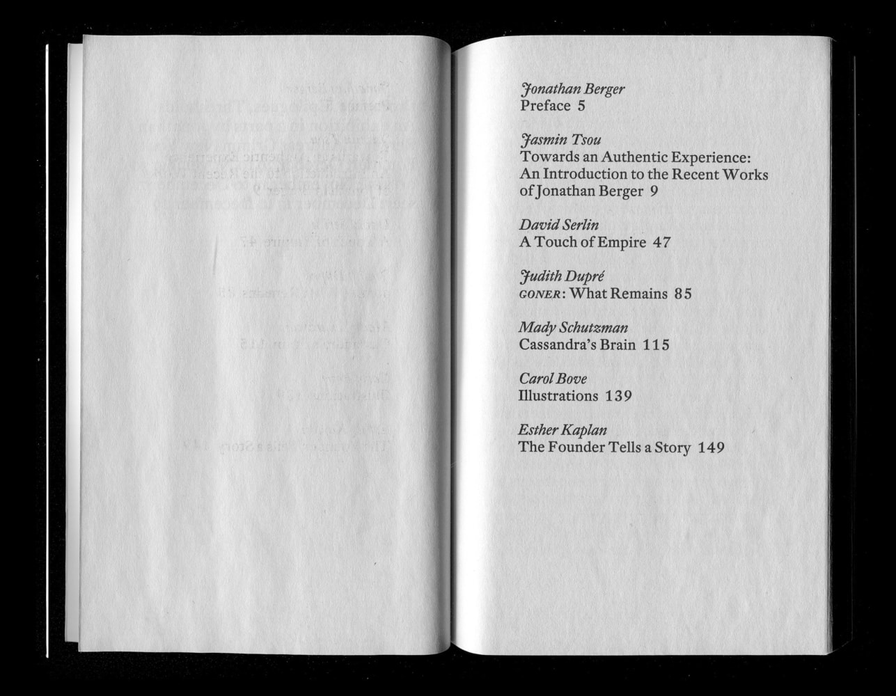 Jonathan Berger
Prologues, Epilogues, Thresholds: An Exhiibtion in Three Parts, 2007
With contributions by Carol Bove, Judith Dupr&amp;eacute;, Esther Kaplan, Mady Schutzman, David Serlin, and Jasmin Tsou
Published by Andreas Grimm Gallery
Designed by Julian Bittiner
