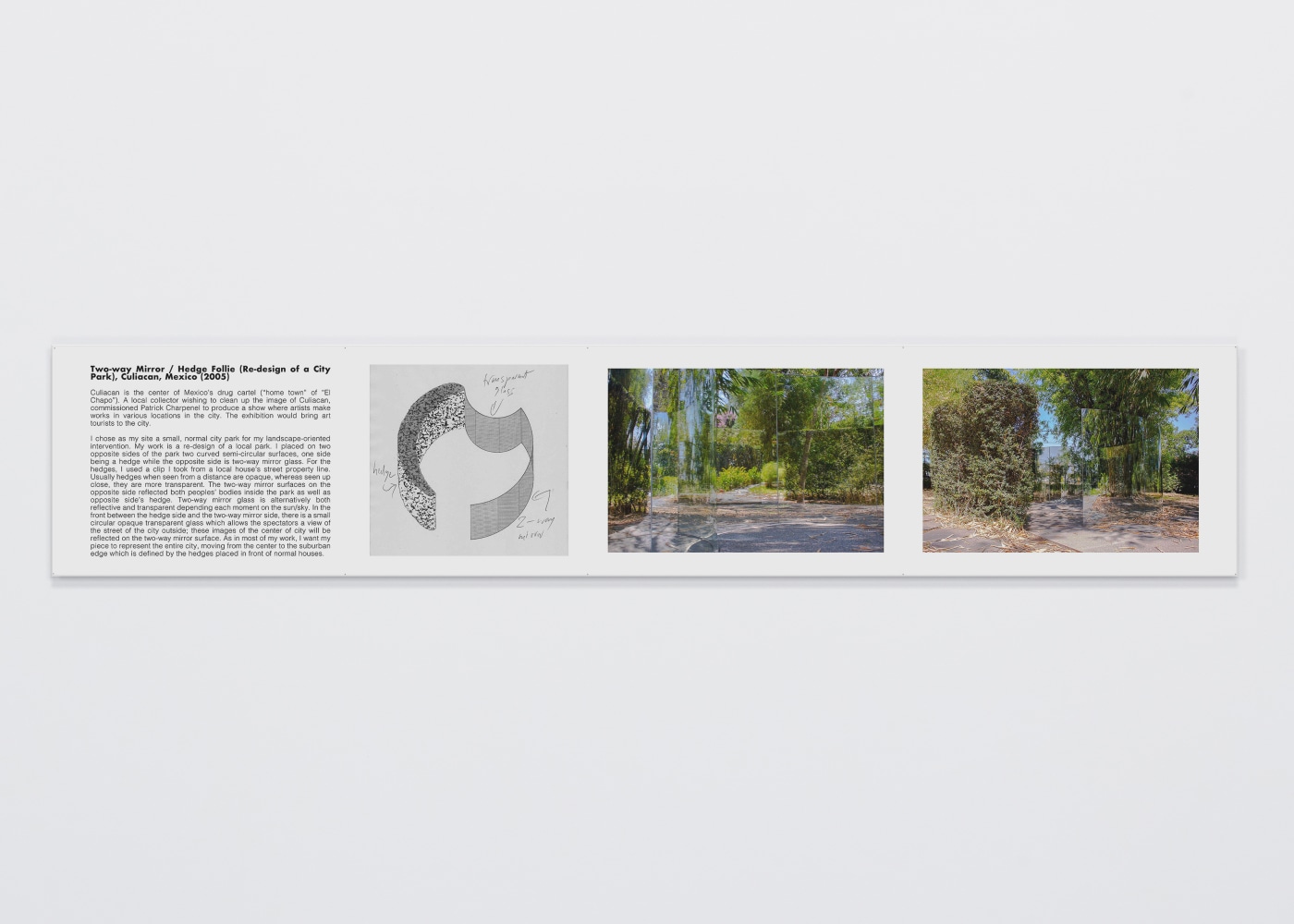 Dan Graham

Two-way Mirror / Hedge Follie (Re-design of a City Park), Culiacan, Mexico

2005 (printed 2021)

Digital inkjet print

15 1/8 x 77 1/2 inches (38.4 x 196.9 cm)

Variation 2 of 5

DG 115

&amp;nbsp;

INQUIRE