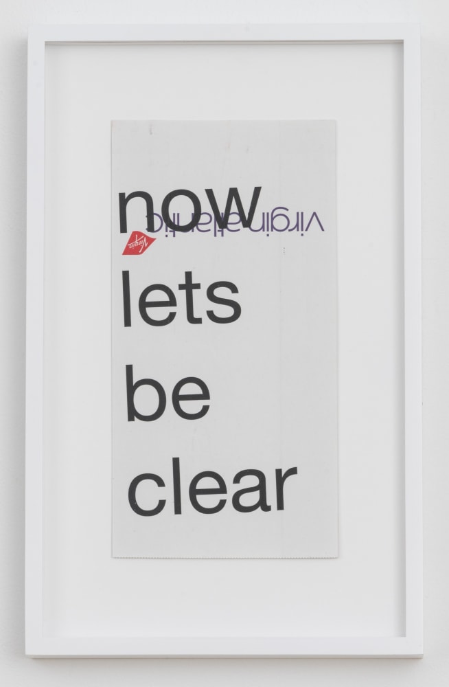 Cory Arcangel

now lets be clear&amp;nbsp;2020

Hewlett Packard home office Laserjet on found Virgin Airlines vomit bag

Paper: 10 x 5 inches (25.4 x 12.7 cm)

Frame: 13 1/4 x 8 1/4 x 1 3/8 inches (33.7 x 21 x 3.5 cm)