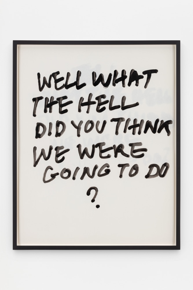 Jack Pierson
Well What The Hell Did You Think We Were Going To Do?
2020
Krink marker on paper
Framed Dimensions:
25 1/4 x 20 1/4 x 1 1/2 inches (64.1 x 51.4 x 3.8 cm)
Paper Dimensions:
24 x 19 inches (61 x 48.3 cm)
$6,000