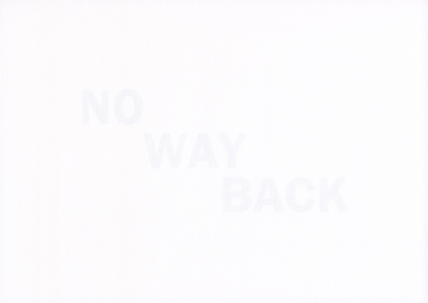 NO WAY BACK
2020
Inkjet print on reverse of 160gsm acid free paper
edition of 6
21 x 29.7 cm / 8.3 x 11.7 in unframed&amp;nbsp;